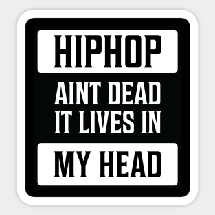 Hip Hop aint dead it lives in my head funny tee Sticker